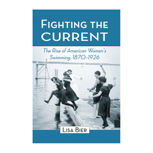 Fighting the Current: The Rise of American Women's Swimming, 1870-1926